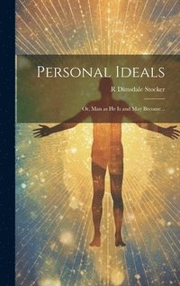 bokomslag Personal Ideals; or, Man as he is and may Become ..
