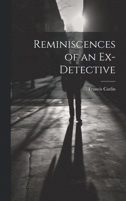 Reminiscences of an Ex-detective 1