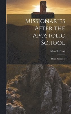 bokomslag Missionaries After the Apostolic School