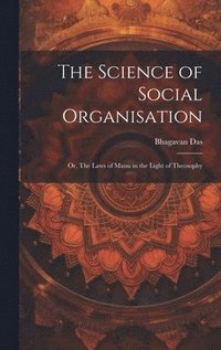 bokomslag The Science of Social Organisation; or, The Laws of Manu in the Light of Theosophy
