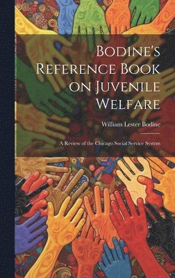 bokomslag Bodine's Reference Book on Juvenile Welfare; a Review of the Chicago Social Service System