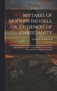 bokomslag Mistakes of Modern Infidels, or, Evidences of Christianity