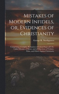 bokomslag Mistakes of Modern Infidels, or, Evidences of Christianity