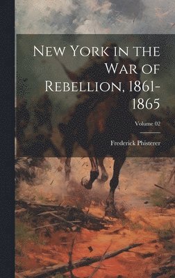 bokomslag New York in the War of Rebellion, 1861-1865; Volume 02