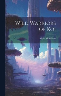 bokomslag Wild Warriors of Koi