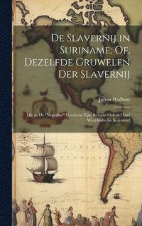 bokomslag De Slavernij in Suriname; Of, Dezelfde Gruwelen Der Slavernij