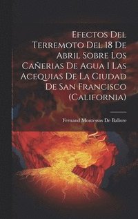bokomslag Efectos Del Terremoto Del 18 De Abril Sobre Los Caerias De Agua I Las Acequias De La Ciudad De San Francisco (California)