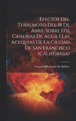 Efectos Del Terremoto Del 18 De Abril Sobre Los Caerias De Agua I Las Acequias De La Ciudad De San Francisco (California) 1