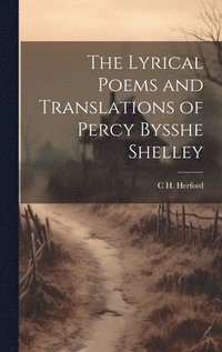 bokomslag The Lyrical Poems and Translations of Percy Bysshe Shelley