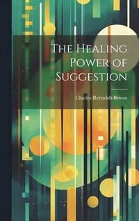 bokomslag The Healing Power of Suggestion