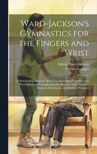 bokomslag Ward-Jackson's Gymnastics for the Fingers and Wrist