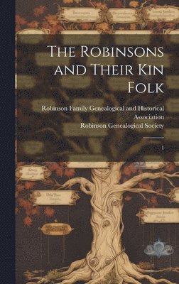 Robinson Family Genealogical and Hist, Robinson Genealogical Society - Robinsons and Their kin Folk, Inbunden