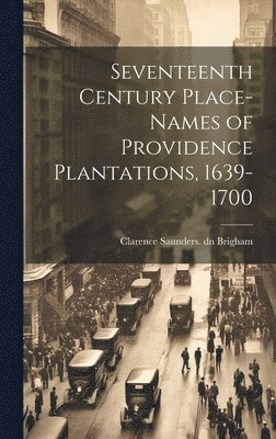 Seventeenth Century Place-names of Providence Plantations, 1639- 1700 1