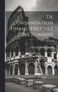 bokomslag De l'organisation financire chez les Romains; Volume 10