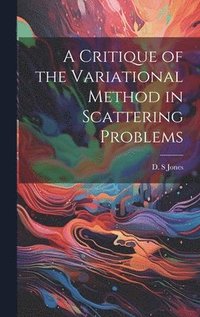 bokomslag A Critique of the Variational Method in Scattering Problems