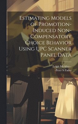 bokomslag Estimating Models of Promotion-induced Non-compensatory Choice Behavior Using UPC Scanner Panel Data