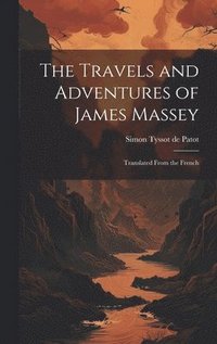 bokomslag The Travels and Adventures of James Massey