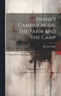 bokomslag Frank's Campaign, or, The Farm and the Camp