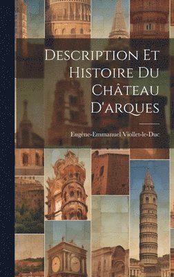 Description Et Histoire Du Chteau D'arques 1
