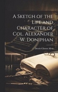 bokomslag A Sketch of the Life and Character of Col. Alexander W. Doniphan