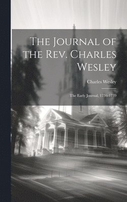 bokomslag Journal of the Rev. Charles Wesley; the Early Journal, 1736-1739
