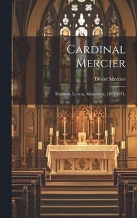 bokomslag Cardinal Mercier; Pastorals, Letters, Allocutions, 1914-1971;