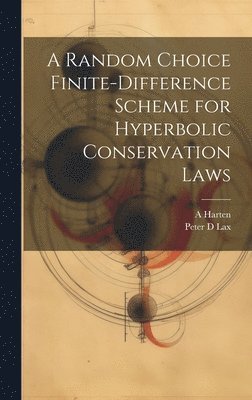 A Harten, Peter D Lax, A. Harten, Peter D. Lax - Random Choice Finite-difference Scheme for Hyperbolic Conservation Laws, Inbunden