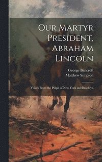 bokomslag Our Martyr President, Abraham Lincoln