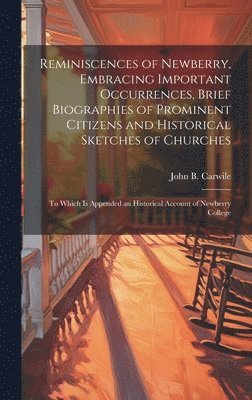 Reminiscences of Newberry, Embracing Important Occurrences, Brief Biographies of Prominent Citizens and Historical Sketches of Churches 1