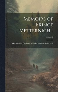 bokomslag Memoirs of Prince Metternich ..; Volume 2