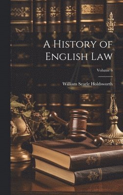 A History of English law; Volume 6 1