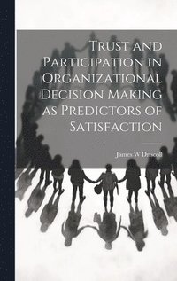 bokomslag Trust and Participation in Organizational Decision Making as Predictors of Satisfaction