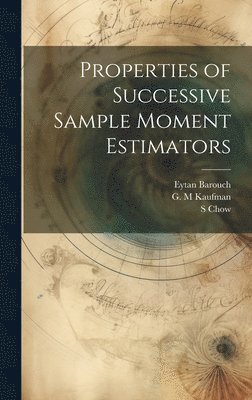 Properties of Successive Sample Moment Estimators 1