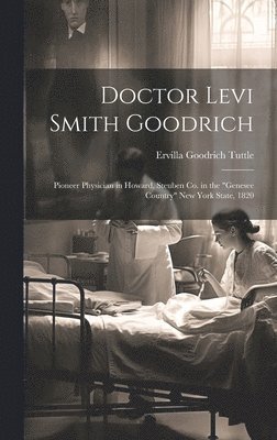 Ervilla Goodrich Tuttle - Doctor Levi Smith Goodrich, Inbunden