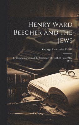 George Alexander Kohut - Henry Ward Beecher and the Jews, Inbunden
