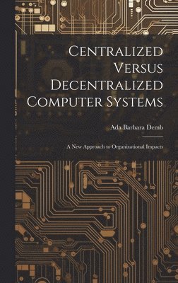 bokomslag Centralized Versus Decentralized Computer Systems