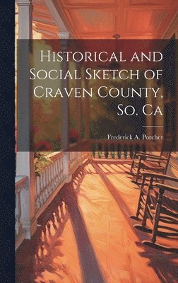 bokomslag Historical and Social Sketch of Craven County, So. Ca