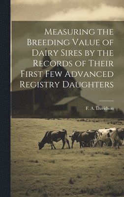 Measuring the Breeding Value of Dairy Sires by the Records of Their First few Advanced Registry Daughters 1