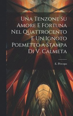 Una tenzone su amore e fortuna nel quattrocento e Un ignoto poemetto a stampa di V. Calmeta 1