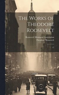 bokomslag The Works of Theodore Roosevelt