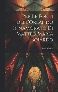 bokomslag Per le fonti dell'Orlando Innamorato di Matteo Maria Boiardo