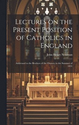 bokomslag Lectures on the Present Position of Catholics in England