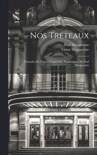 bokomslag Nos trteaux; charades de Victor Margueritte; pantomimes de Paul Margueritte