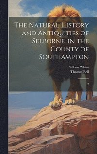 bokomslag The Natural History and Antiquities of Selborne, in the County of Southampton