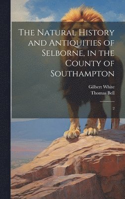 Gilbert White, Thomas Bell - Natural History and Antiquities of Selborne, in the County of Southampton, Inbunden