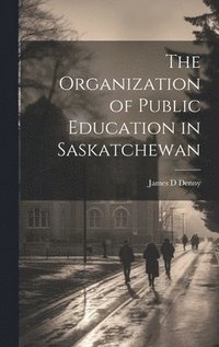 bokomslag Organization of Public Education in Saskatchewan
