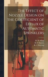 bokomslag The Effect of Nozzle Design on the Coefficient of Efflux of Automatic Sprinklers