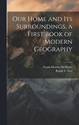 Our Home and its Surroundings, a First Book of Modern Geography 1