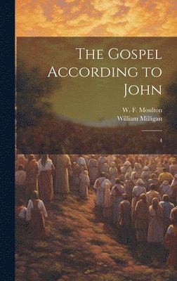 William Milligan, W F 1835-1898 Moulton, W. F. 1835-1898 Moulton, W F. 1835-1898 Moulton, W. F. Moulton - Gospel According to John, Inbunden
