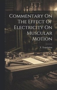 bokomslag Commentary On The Effect Of Electricity On Muscular Motion